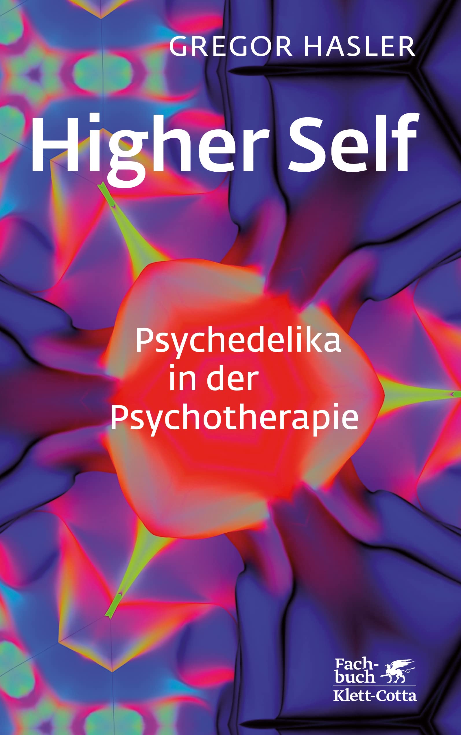 Higher Self - Psychedelika in der Psychotherapie von Gregor Hasler