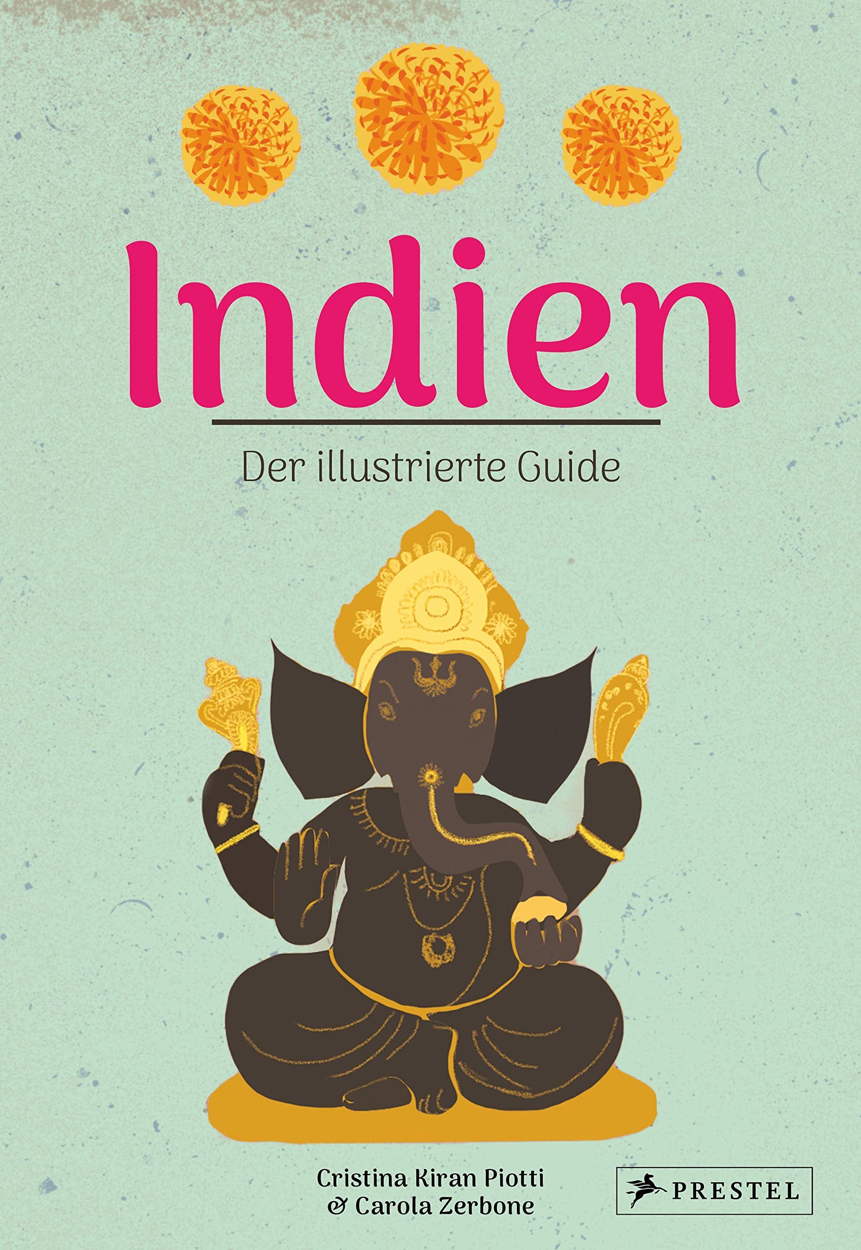Indien. Der illustrierte Guide von Cristina Kiran Piotti und Carola Zerbone