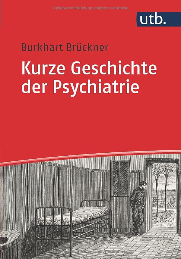 Kurze Geschichte der Psychiatrie von Burkhart Brückner