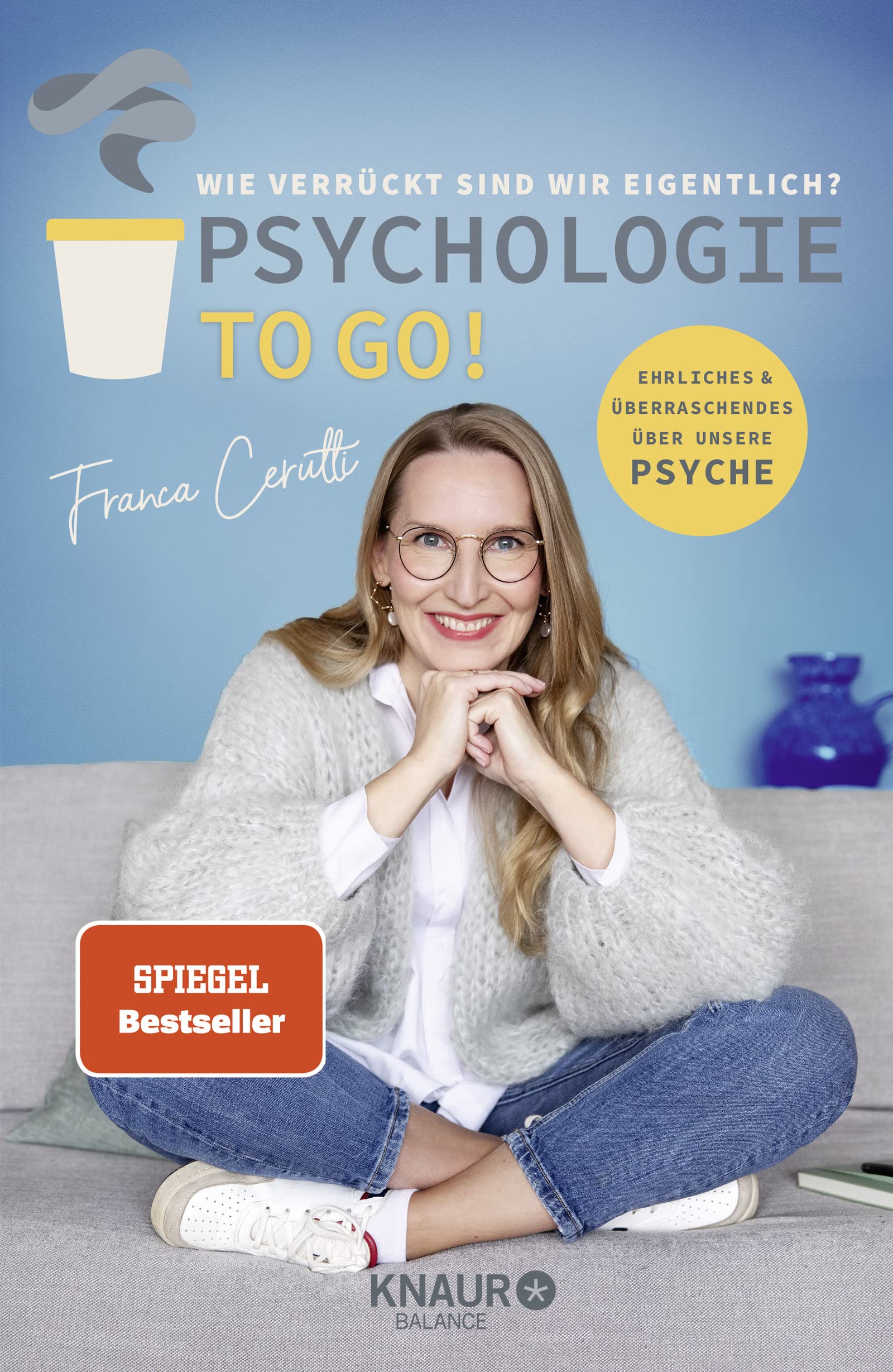 Psychologie to go! Wie verrückt sind wir eigentlich? von Franca Cerutti