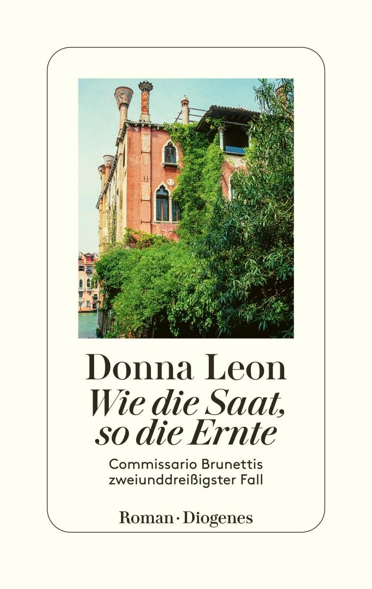 Wie die Saat, so die Ernte. Commissario Brunettis zweiunddreißigster Fall von Donna Leon