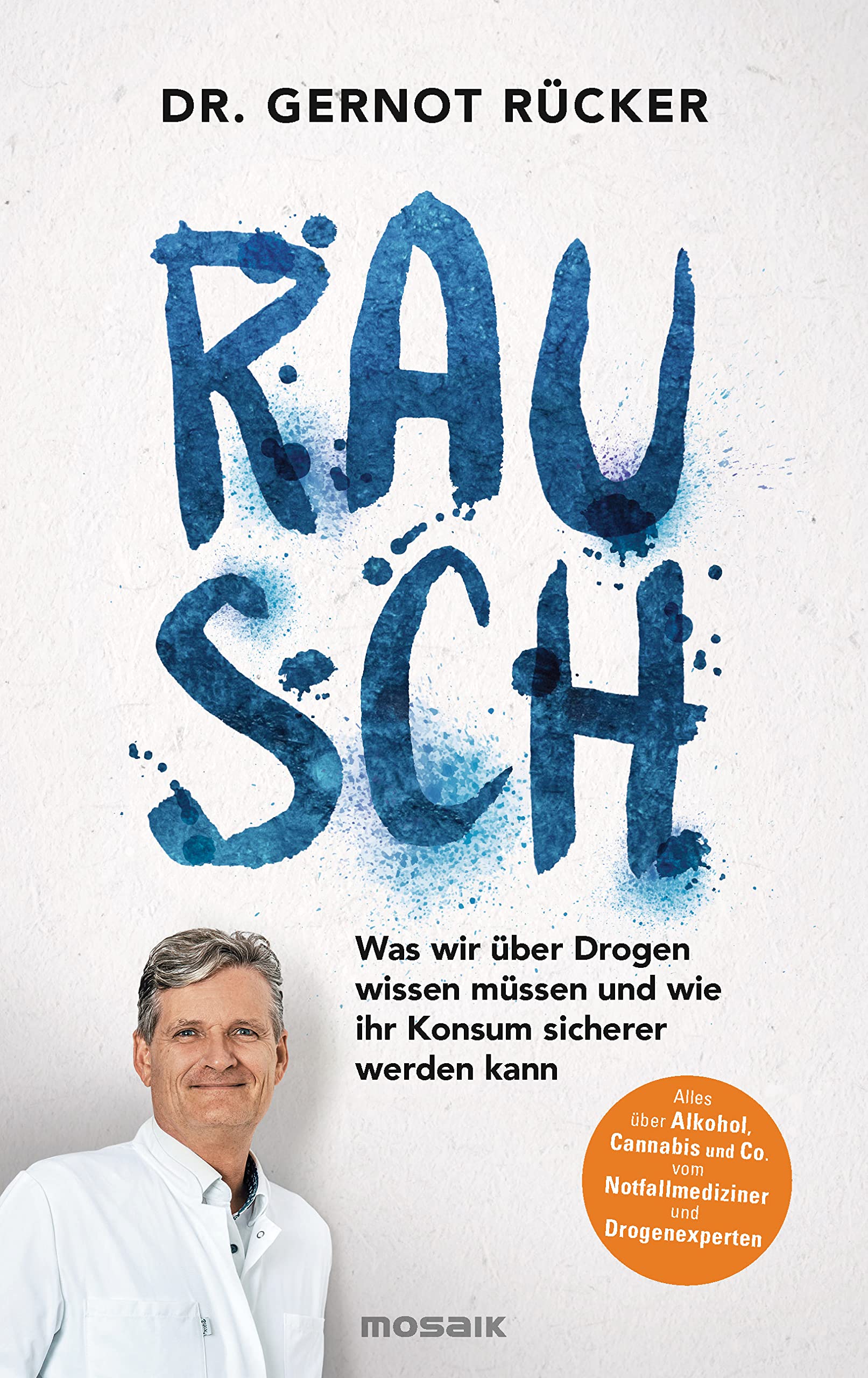 Rausch. Was wir über Drogen wissen müssen und wie ihr Konsum sicherer werden kann von Gernot Rücker