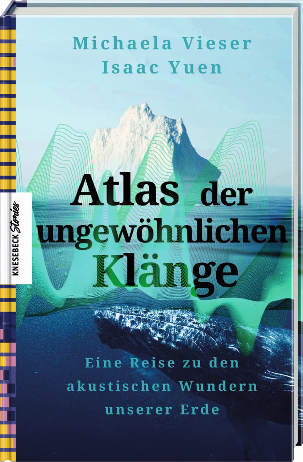 Atlas der ungewöhnlichen Klänge. Eine Reise zu den akustischen Wundern unserer Erde von Michaela Vieser und Isaac Yuen