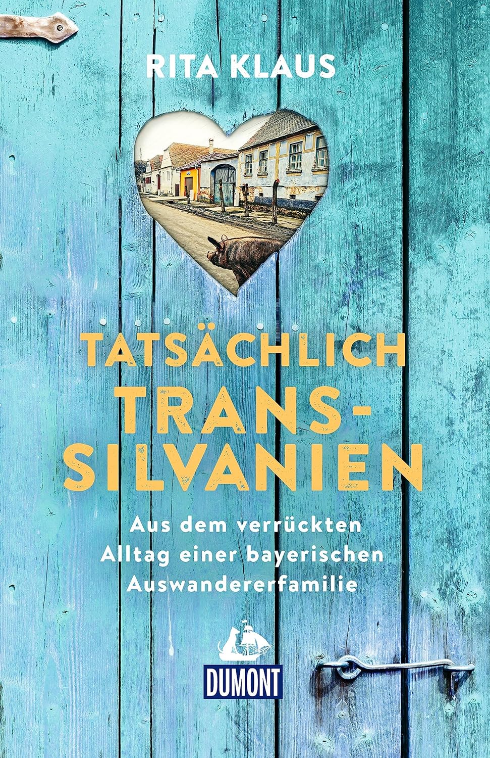 Tatsächlich Transsilvanien. Aus dem verrückten Alltag einer bayerischen Auswandererfamilie von Rita Klaus