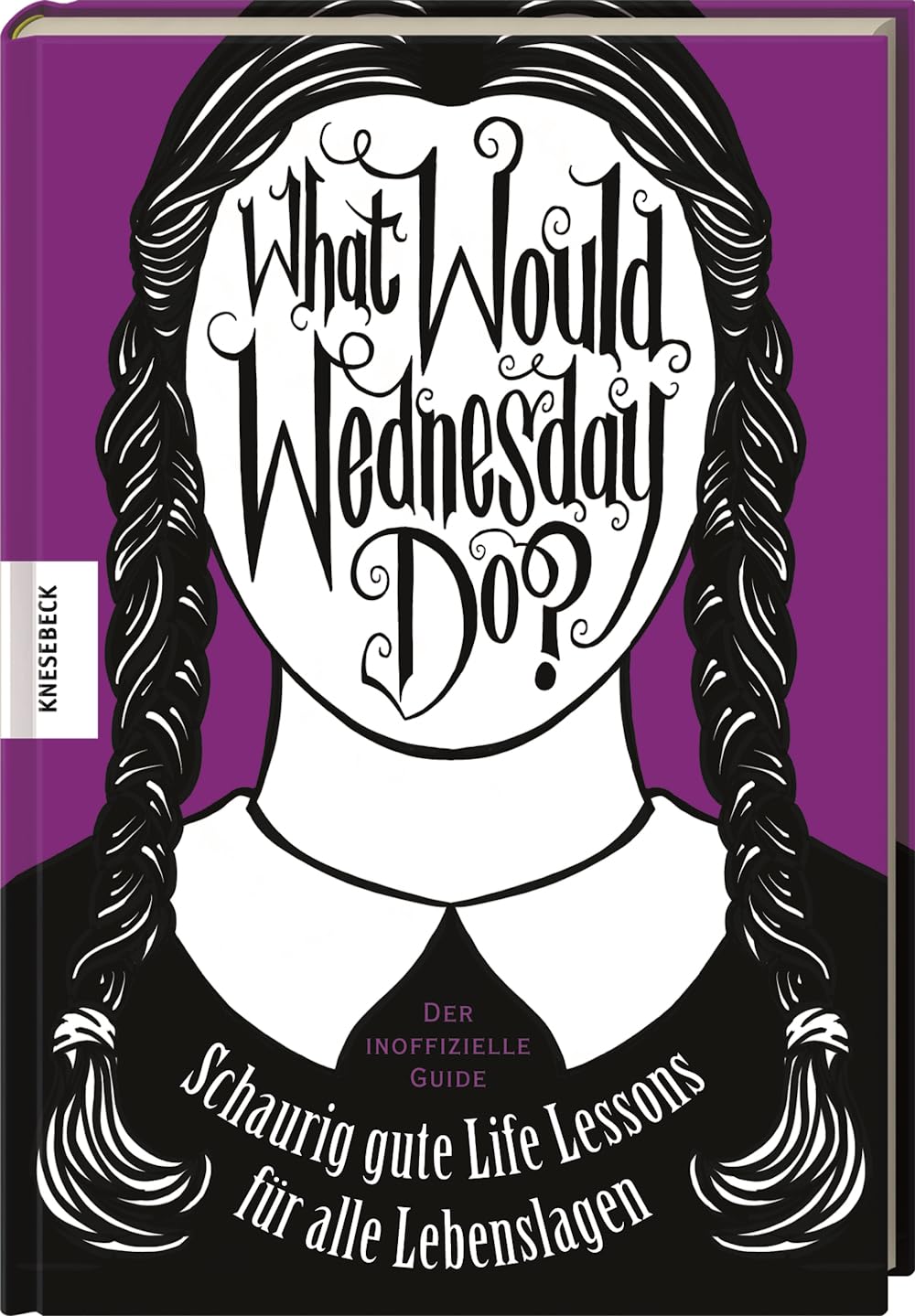 What would Wednesday do? Schaurig gute Life Lessons für alle Lebenslagen von Sarah Thompson