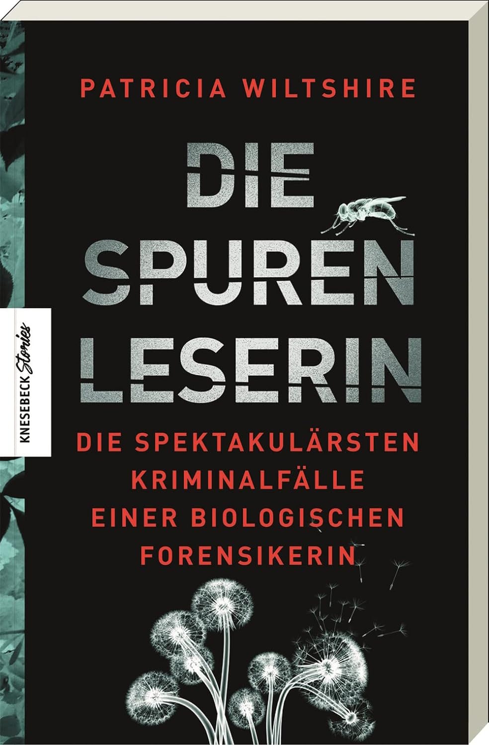Die Spurenleserin. Die spektakulärsten Kriminalfälle einer biologischen Forensikerin von Patricia Wiltshire