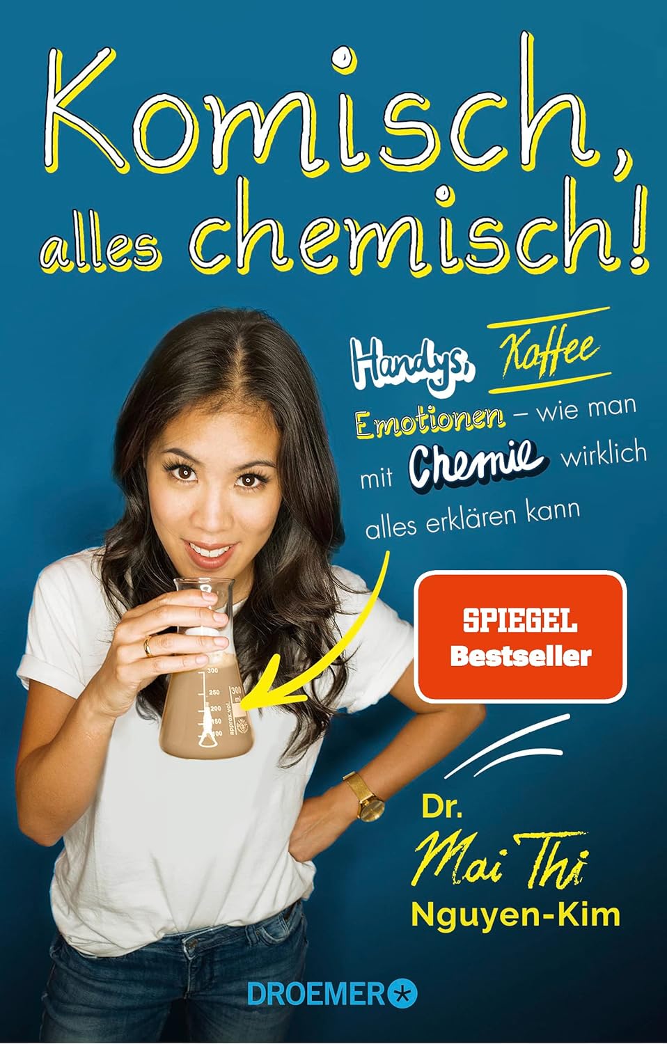 Komisch, alles chemisch! Handys, Kaffee, Emotionen – wie man mit Chemie wirklich alles erklären kann von Mai Thi Nguyen-Kim