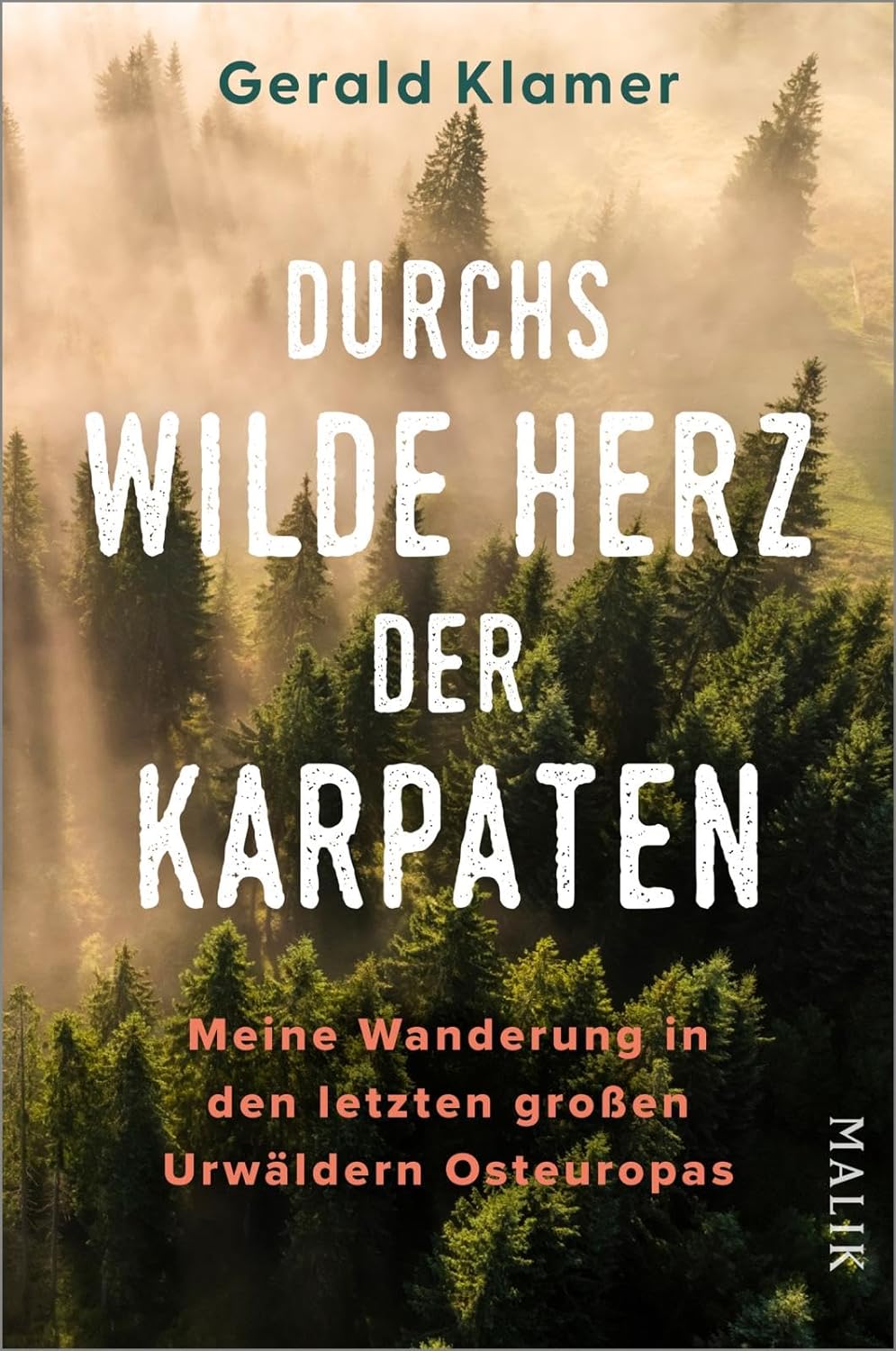 Durchs wilde Herz der Karpaten. Meine Wanderung in den letzten großen Urwäldern Osteuropas von Gerald Klamer