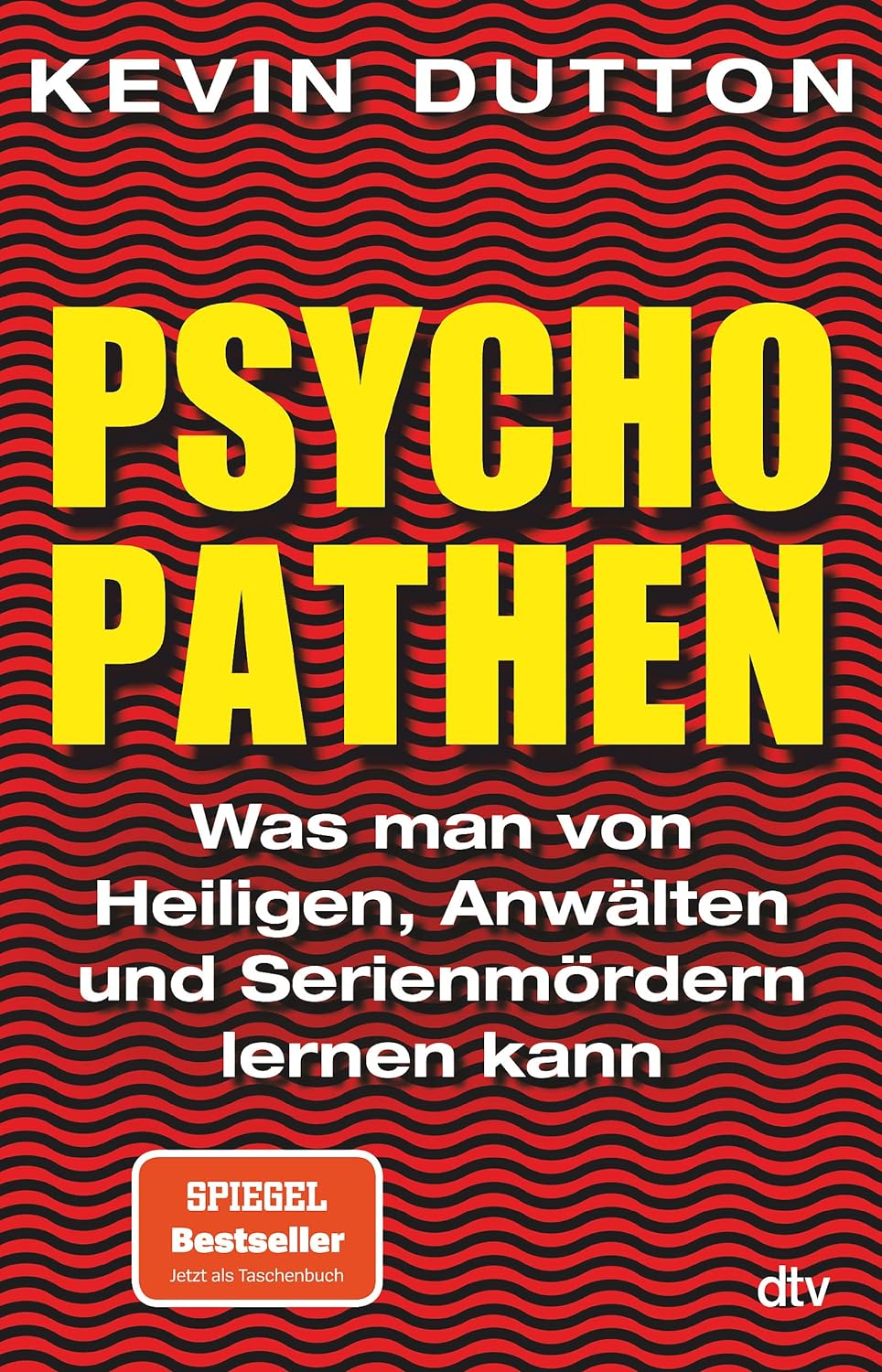 Psychopathen. Was man von Heiligen, Anwälten und Serienmördern lernen kann von Kevin Dutton