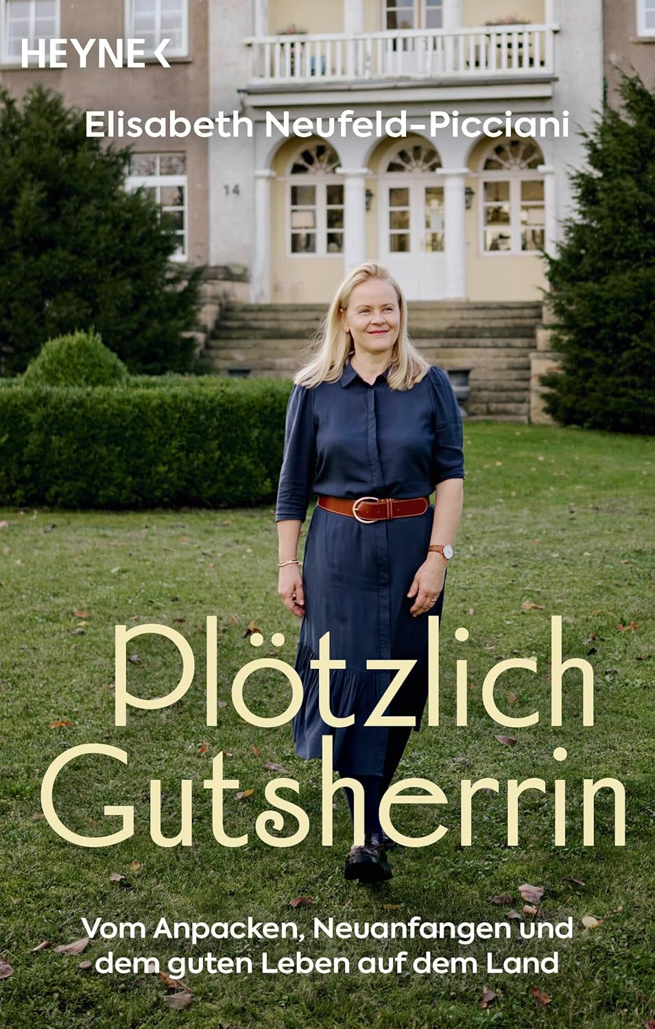 Plötzlich Gutsherrin. Vom Anpacken, Neuanfangen und dem guten Leben auf dem Land von Elisabeth Neufeld-Picciani