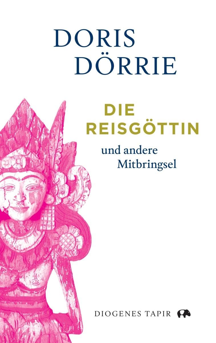 Die Reisgöttin und andere Mitbringsel von Doris Dörrie