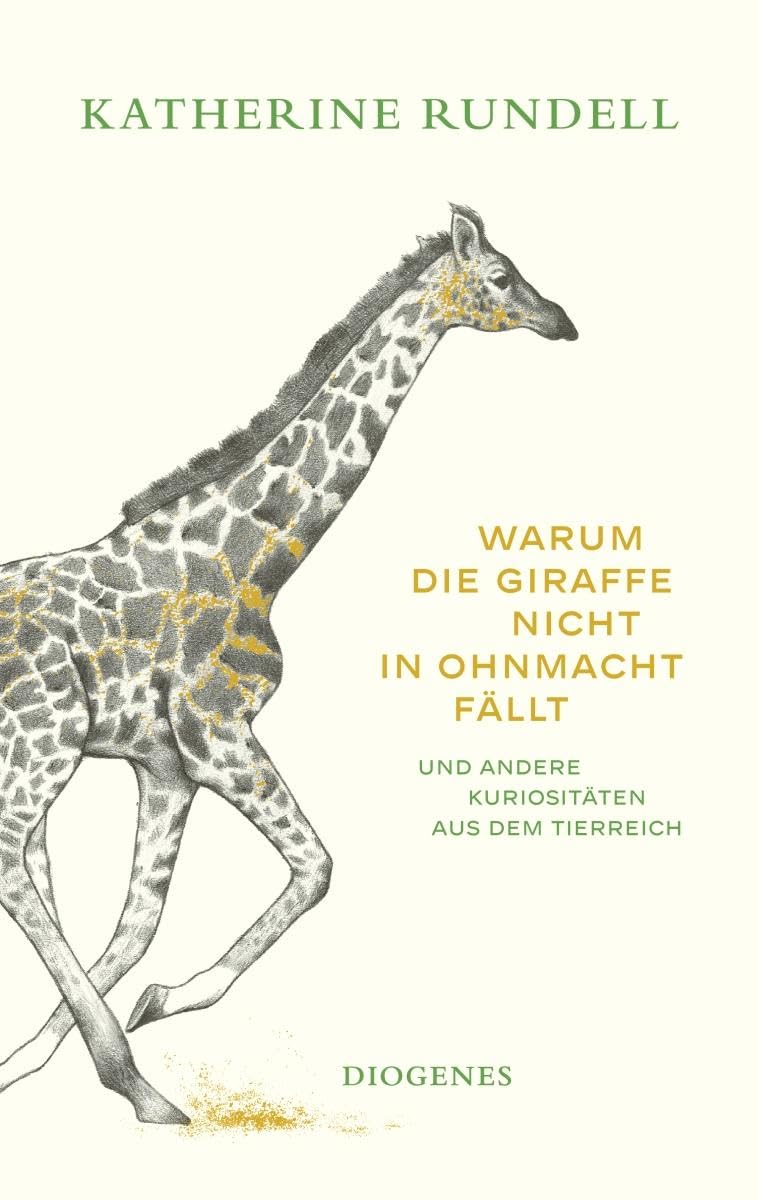 Warum die Giraffe nicht in Ohnmacht fällt und andere Kuriositäten aus dem Tierreich von Katherine Rundell