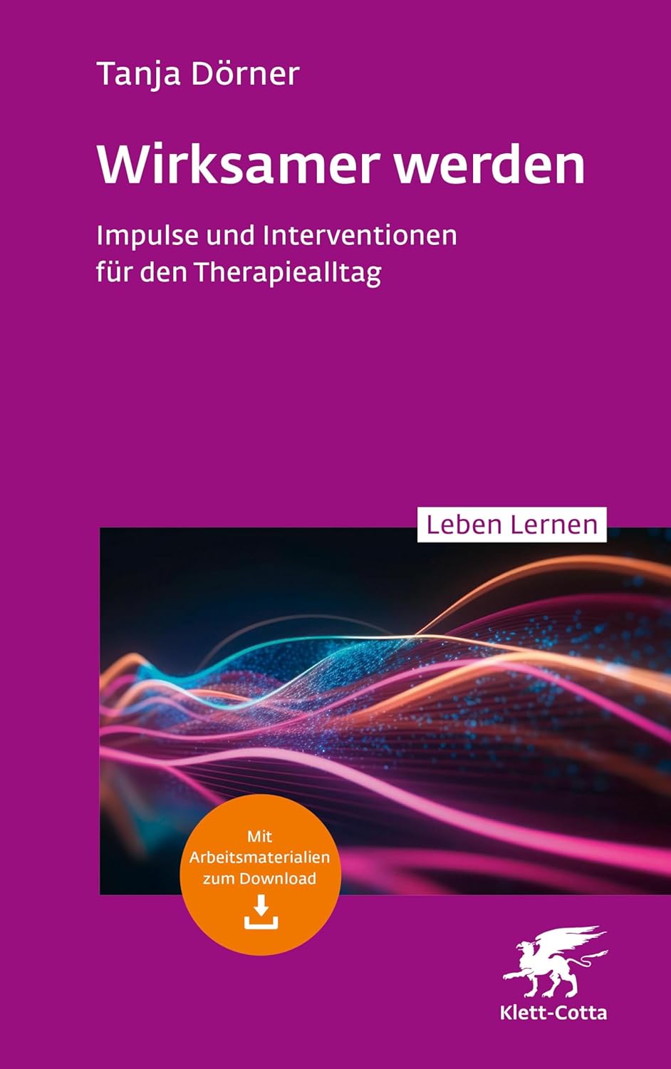 Wirksamer werden. Impulse und Interventionen für den Therapiealltag von Tanja Dörner