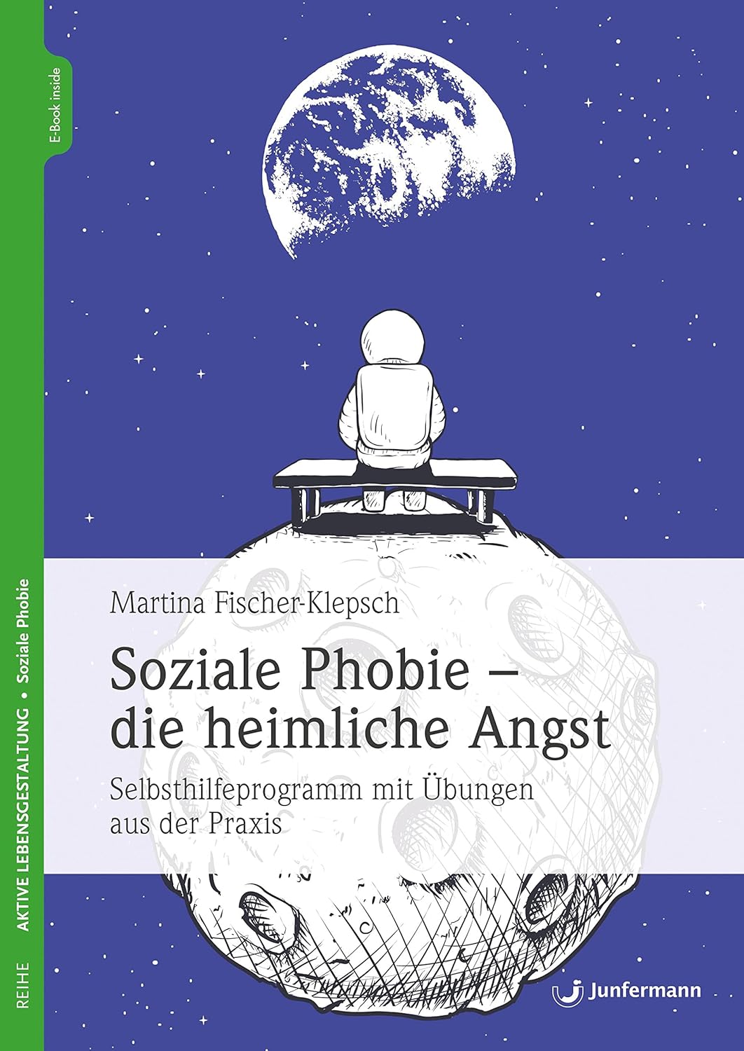 Soziale Phobie - die heimliche Angst. Selbsthilfeprogramm mit Übungen aus der Praxis von Martina Fischer-Klepsch