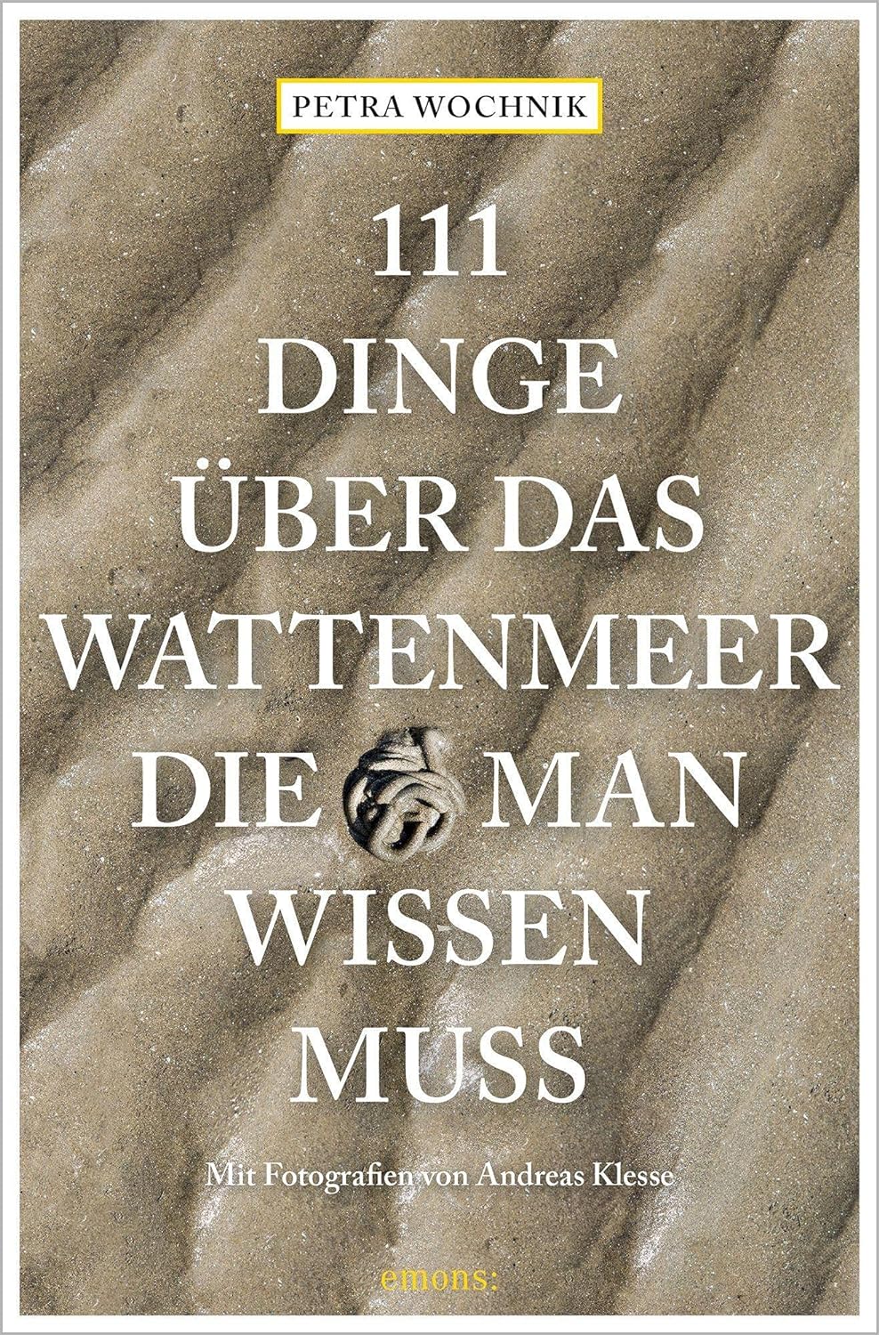 111 Dinge über das Wattenmeer, die man wissen muss von Petra Wochnik