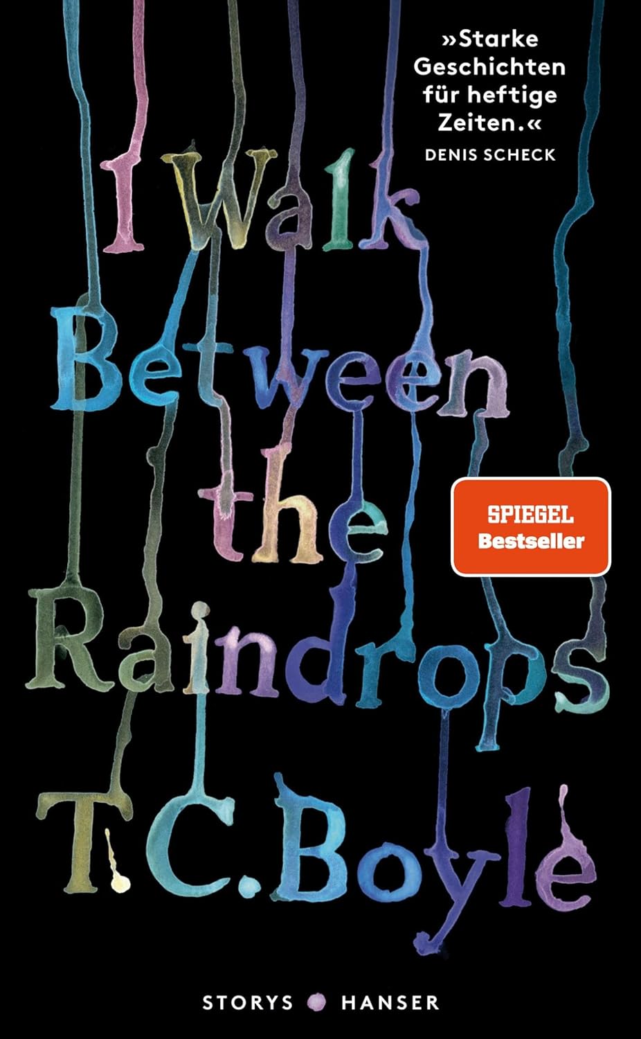 I walk between the raindrops. Stories von T.C. Boyle