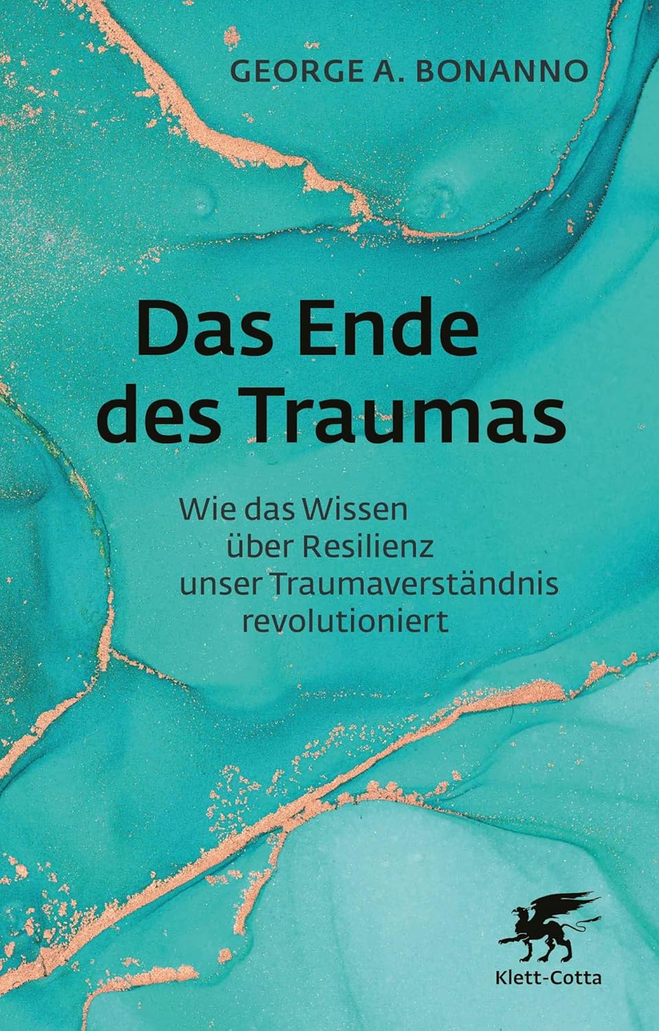 Das Ende des Traumas. Wie das Wissen über Resilienz unser Traumaverständnis revolutioniert von George A. Bonanno