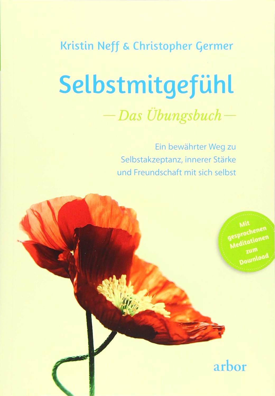 Selbstmitgefühl – Das Übungsbuch. Ein bewährter Weg zu Selbstakzeptanz, innerer Stärke und Freundschaft mit sich selbst von Kristin Neff und Christopher Germer