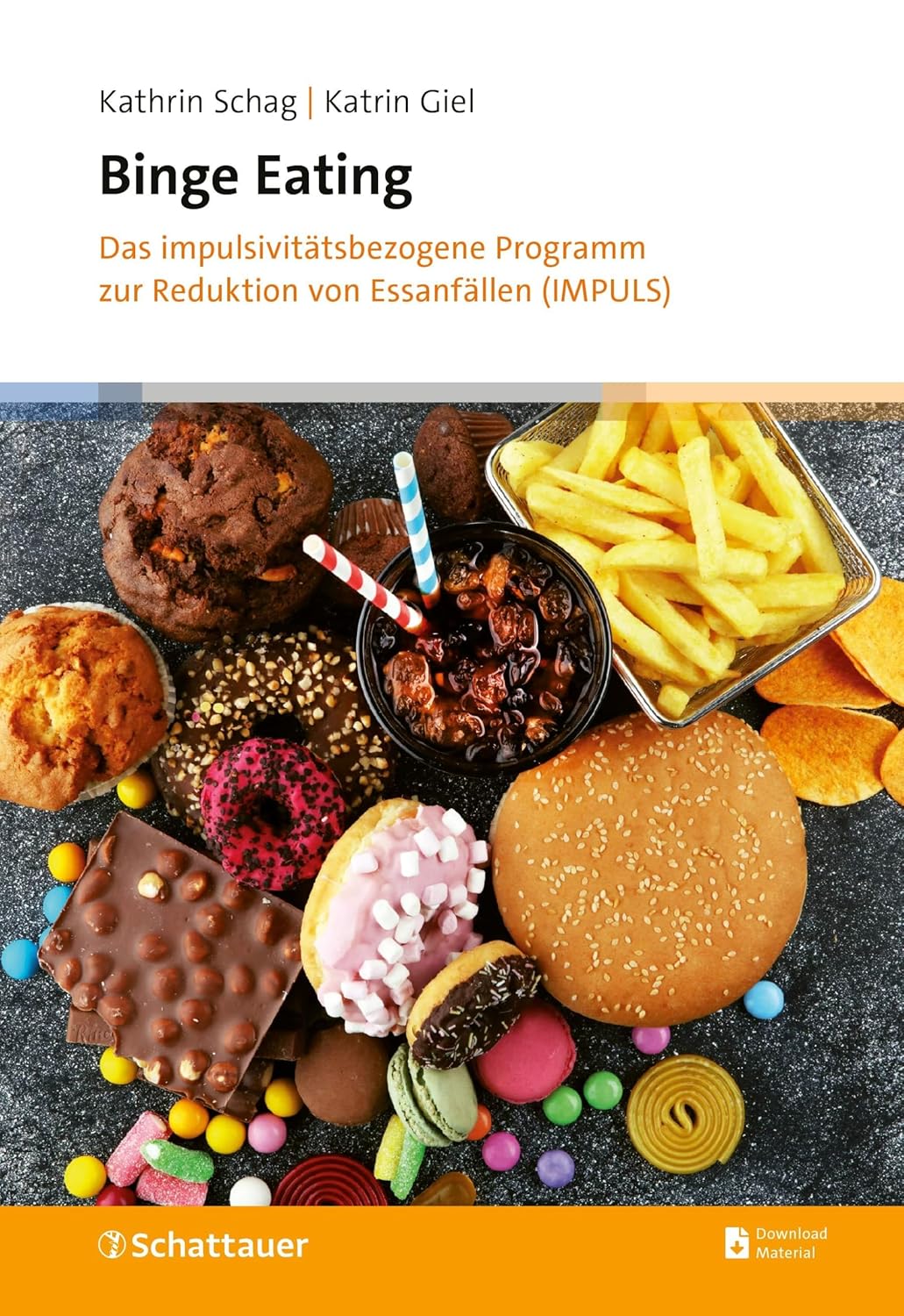 Binge Eating. Das impulsivitätsbezogene Programm zur Reduktion von Essanfällen (IMPULS) von Kathrin Schag und Katrin Giel