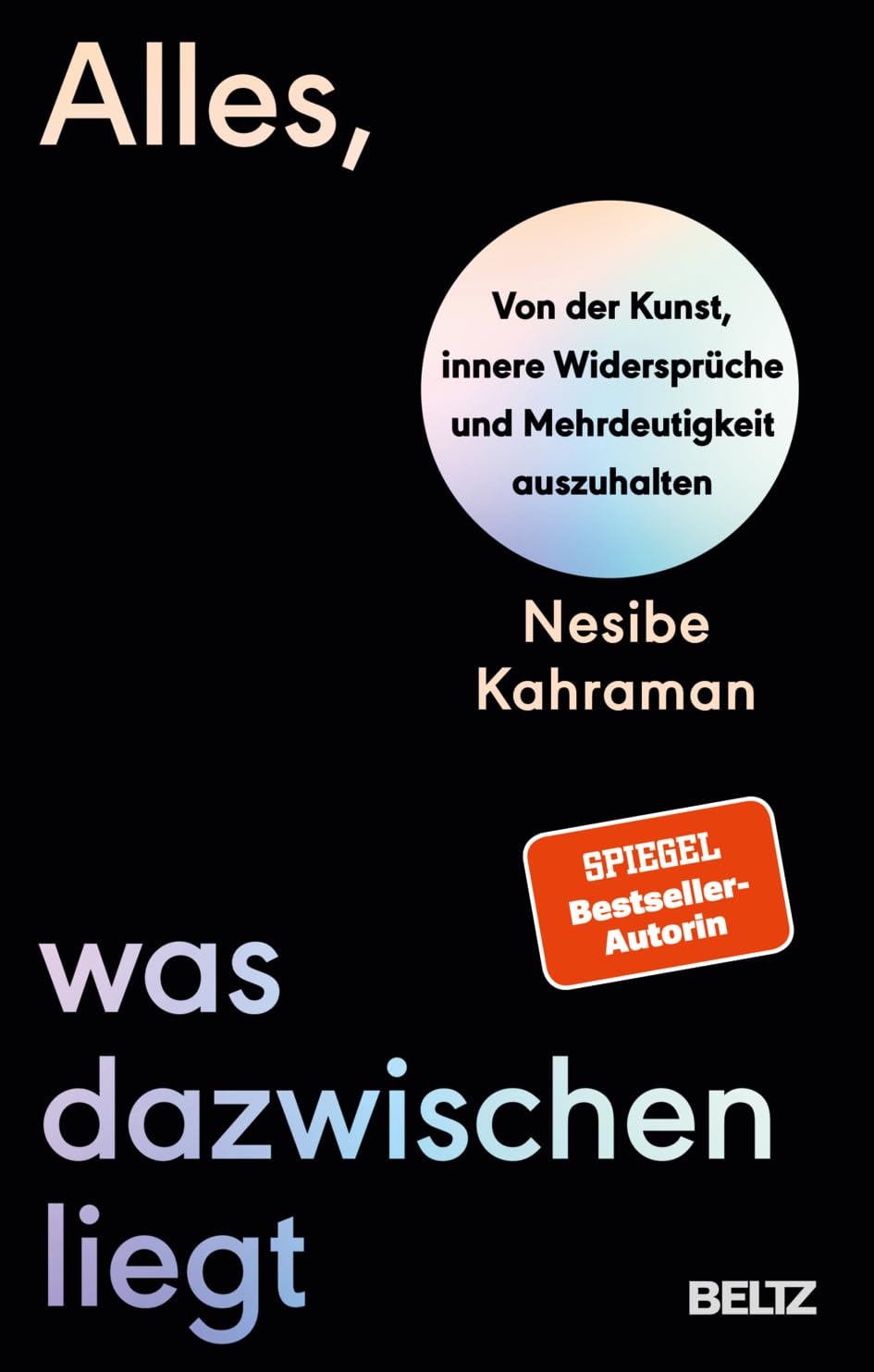 Alles, was dazwischenliegt. Von der Kunst, innere Widersprüche und Mehrdeutigkeit auszuhalten von Nesibe Kahraman (Buch und Hörbuch)