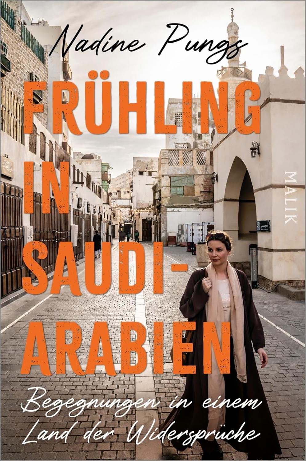 Frühling in Saudi-Arabien. Begegnungen in einem Land der Widersprüche von Nadine Pungs