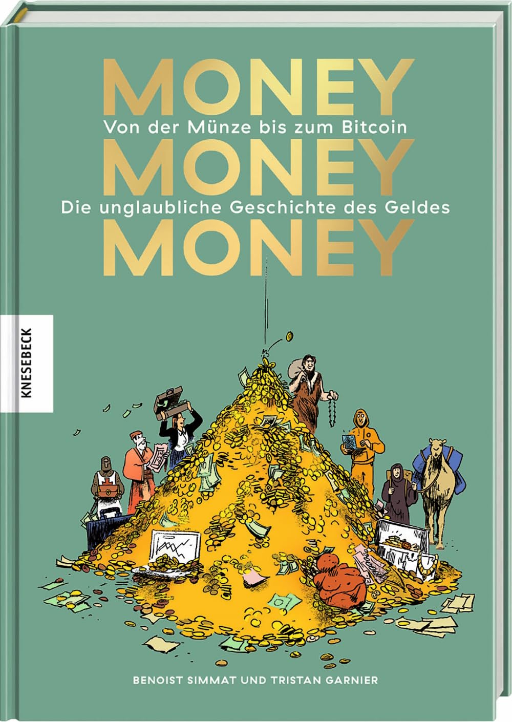 Money, money, money. Von der Münze bis zum Bitcoin. Die unglaubliche Geschichte des Geldes von Benoist Simmat und Tristan Garnier