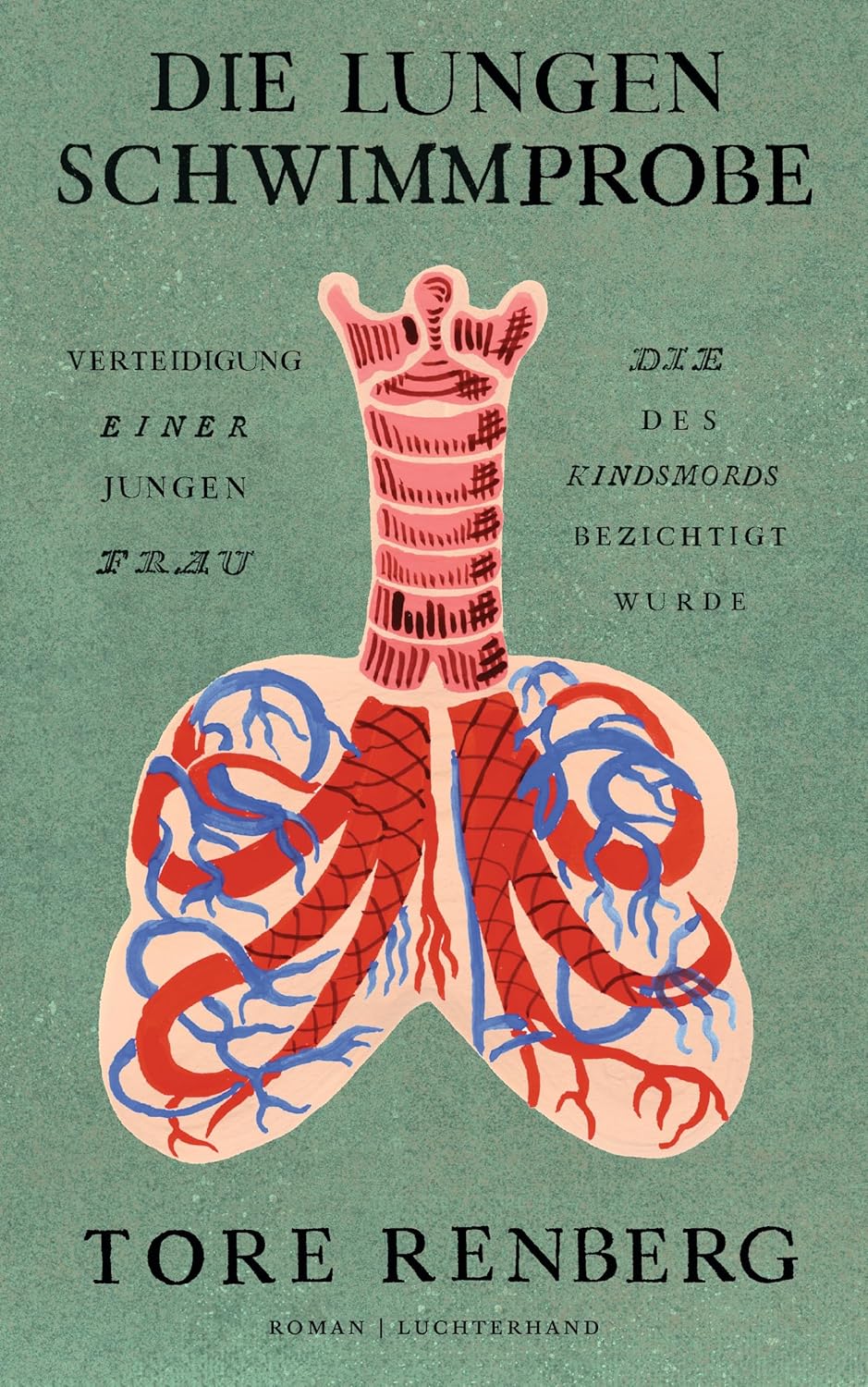 Die Lungenschwimmprobe. Verteidigung einer jungen Frau, die des Kindsmords bezichtigt wurde von Tore Renberg