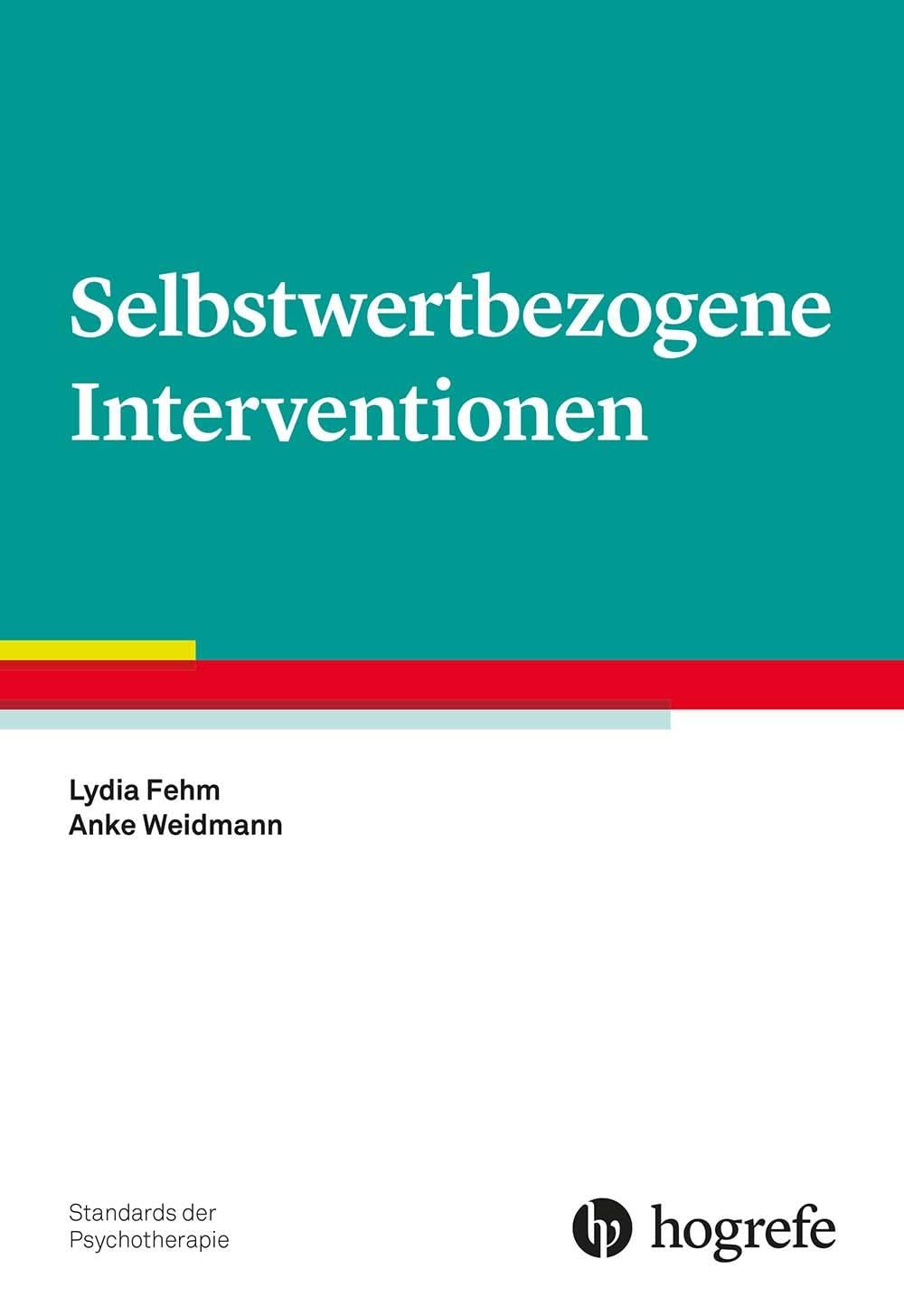 Selbstwertbezogene Interventionen (Standards der Psychotherapie) von Lydia Fehm und Anke Weidmann