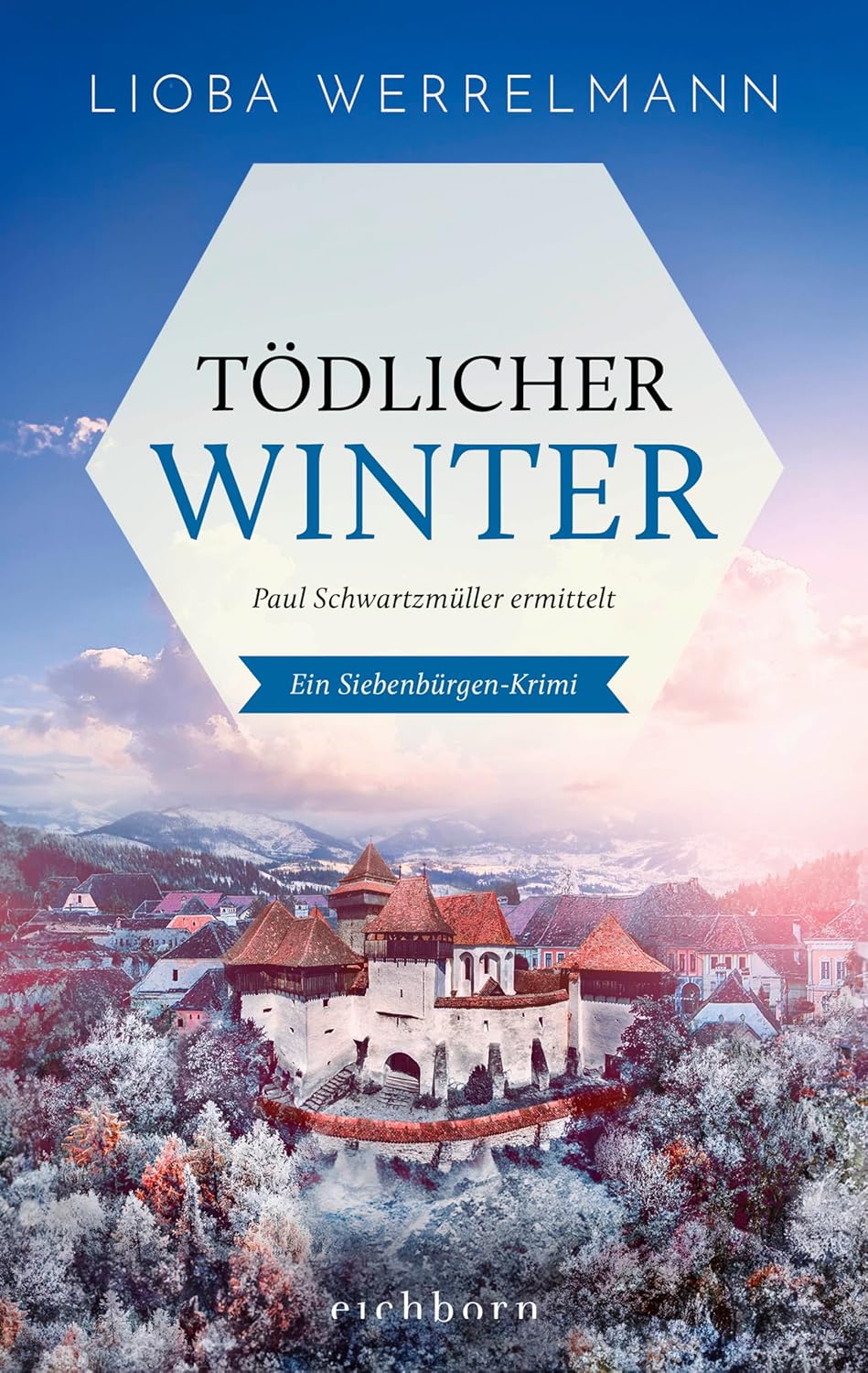 Tödlicher Winter. Paul Schwartzmüller ermittelt. Ein Siebenbürgen-Krimi von Lioba Werrelmann