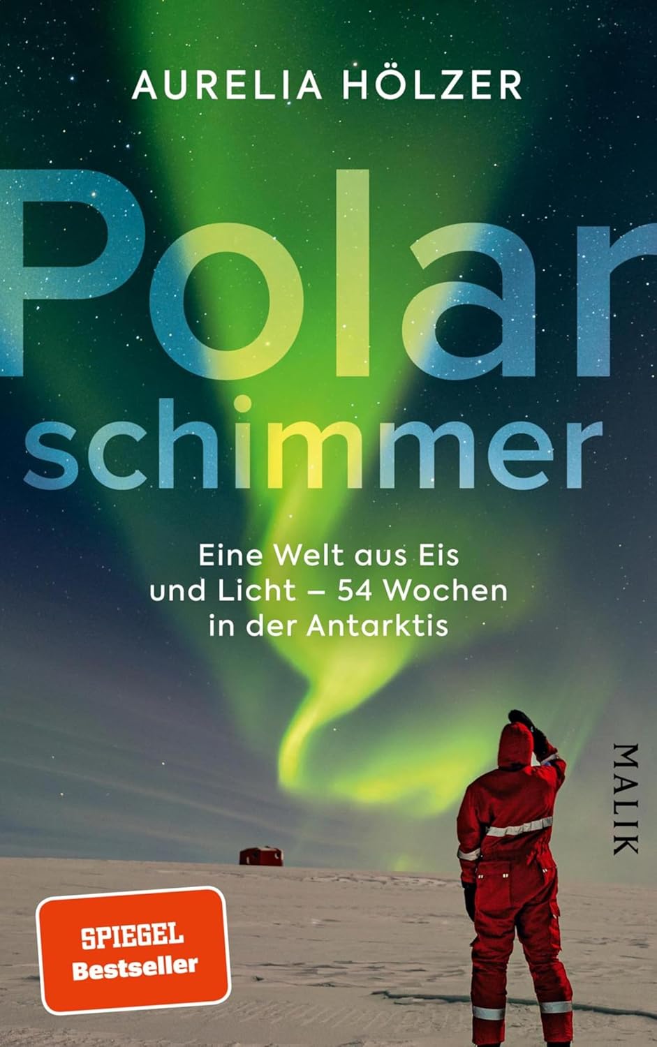 Polarschimmer. Eine Welt aus Eis und Licht – 54 Wochen in der Antarktis von Aurelia Hölzer