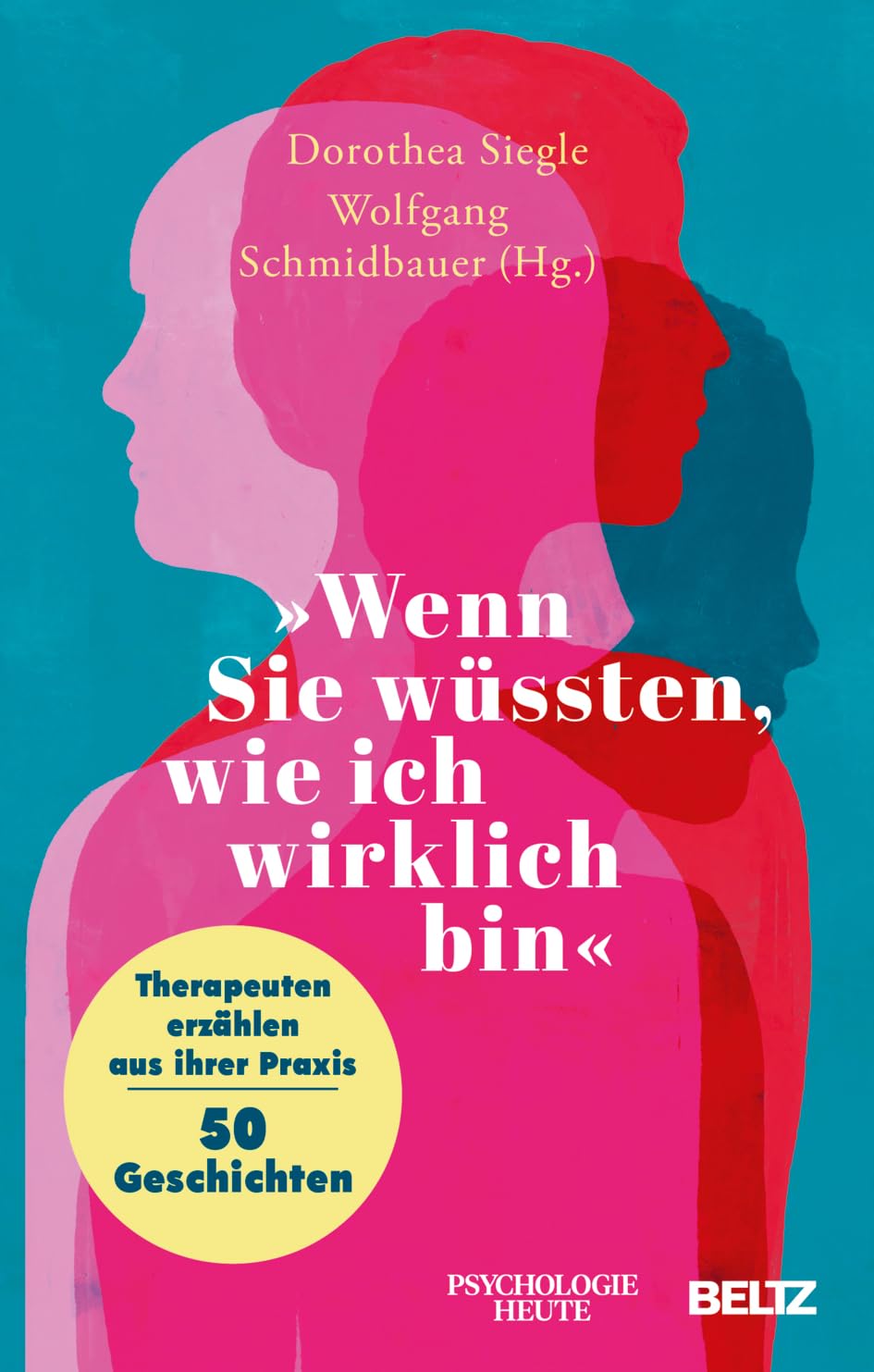 »Wenn Sie wüssten, wie ich wirklich bin«. Therapeuten erzählen aus ihrer Praxis – 50 Geschichten von Dorothea Siegle und Wolfgang Schmidbauer (Hg.)