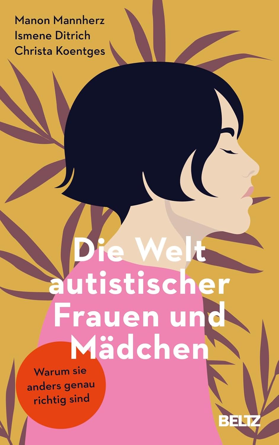 Die Welt autistischer Frauen und Mädchen. Warum sie anders genau richtig sind von Manon Mannherz, Ismene Ditrich und Christa Koentges