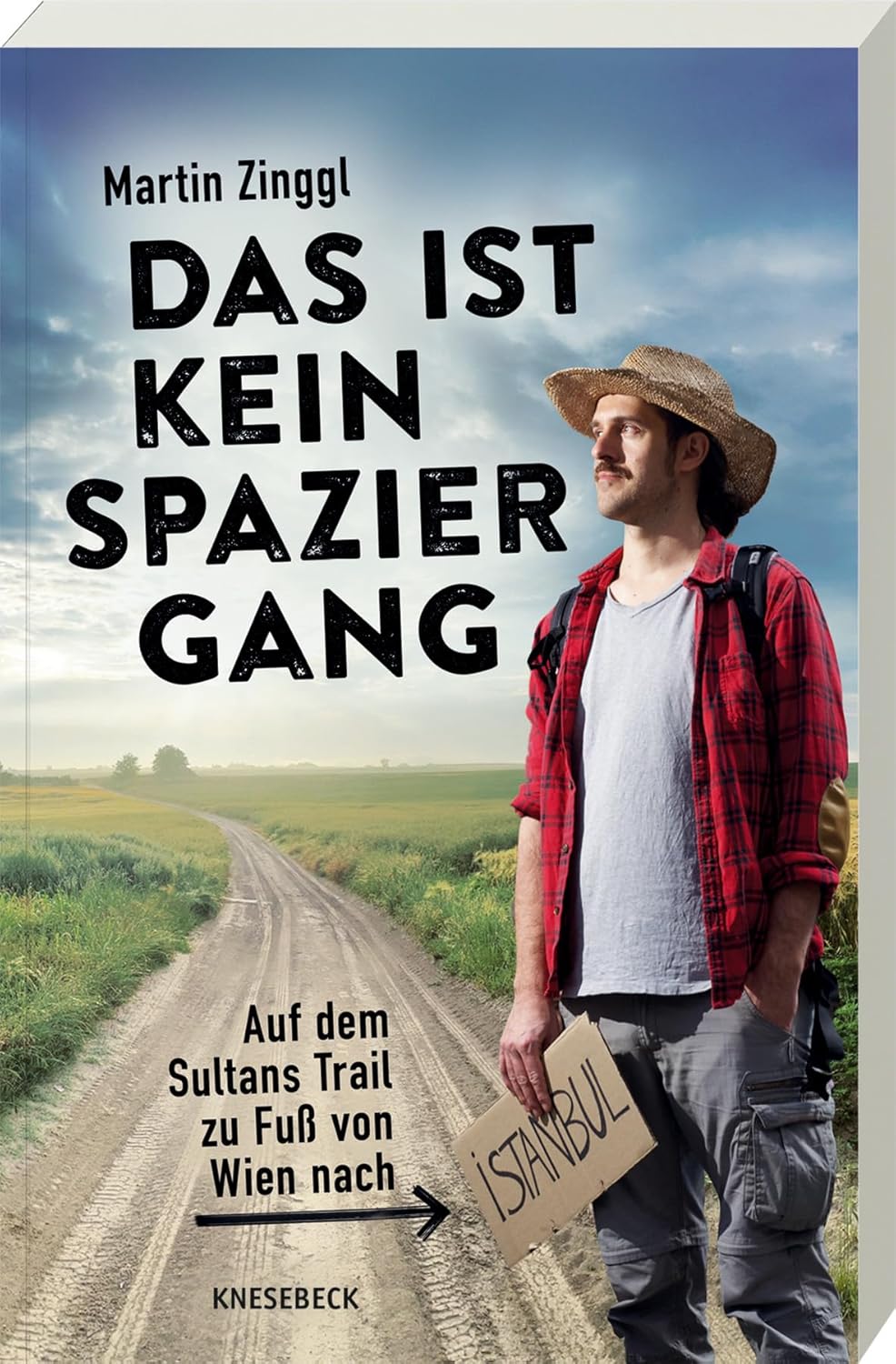 Das ist kein Spaziergang. Auf dem Sultans Trail zu Fuß von Wien nach Istanbul von Martin Zinggl