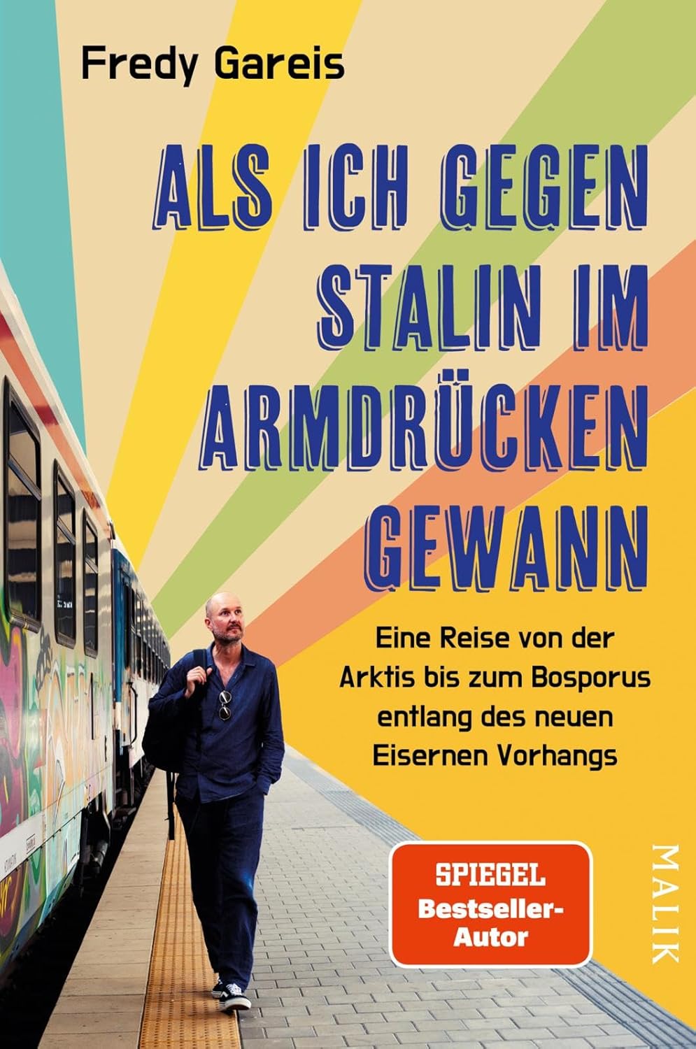 Als ich gegen Stalin im Armdrücken gewann. Eine Reise von der Arktis bis zum Bosporus entlang des neuen Eisernen Vorhangs von Fredy Gareis